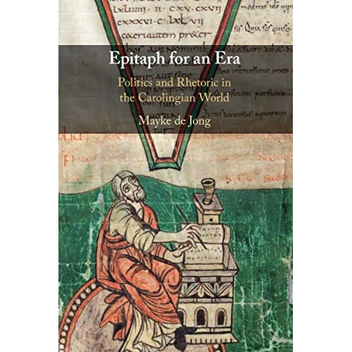 Epitaph for an Era: Politics and Rhetoric in the Carolingian World