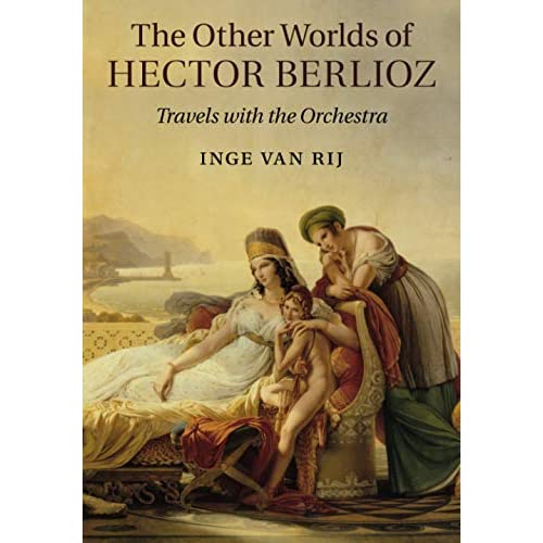 The Other Worlds of Hector Berlioz: Travels with the Orchestra