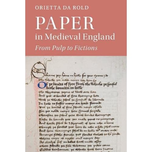Paper in Medieval England: From Pulp to Fictions: 112 (Cambridge Studies in Medieval Literature, Series Number 112)