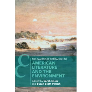 The Cambridge Companion to American Literature and the Environment (Cambridge Companions to Literature)