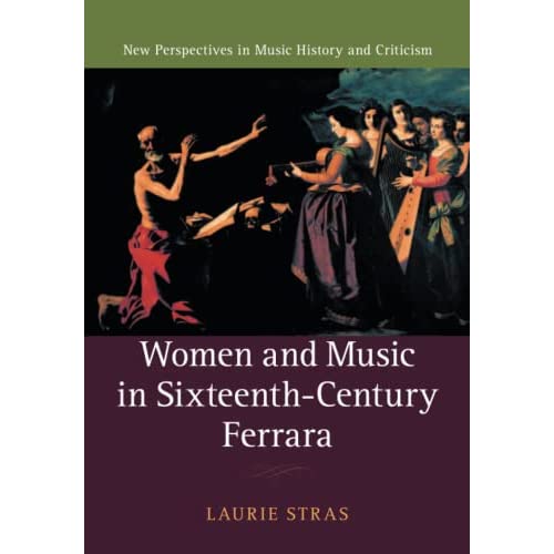 Women and Music in Sixteenth-Century Ferrara: 28 (New Perspectives in Music History and Criticism, Series Number 28)