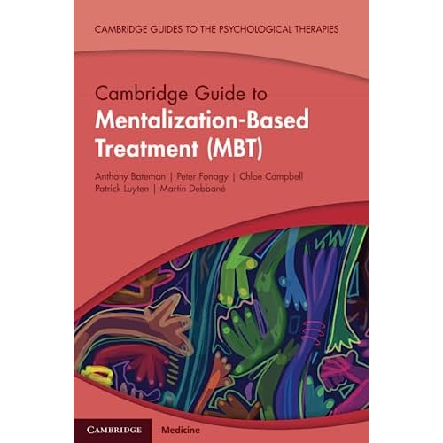 Cambridge Guide to Mentalization-Based Treatment (MBT) (Cambridge Guides to the Psychological Therapies)