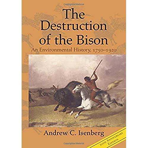 The Destruction of the Bison: An Environmental History, 1750–1920 (Studies in Environment and History)