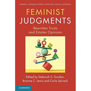 Feminist Judgments: Rewritten Trusts and Estates Opinions (Feminist Judgment Series: Rewritten Judicial Opinions)