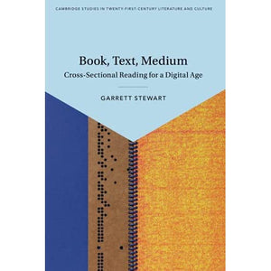 Book, Text, Medium: Cross-Sectional Reading for a Digital Age (Cambridge Studies in Twenty-First-Century Literature and Culture)