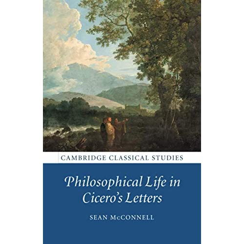 Philosophical Life in Cicero's Letters (Cambridge Classical Studies)