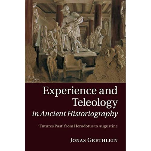 Experience and Teleology in Ancient Historiography: Futures Past from Herodotus to Augustine