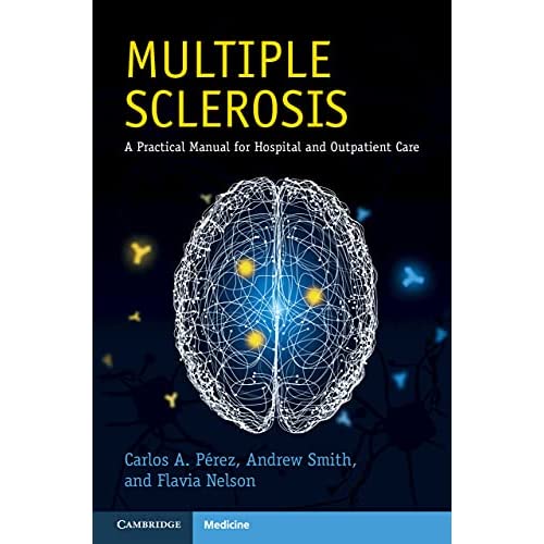 Multiple Sclerosis: A Practical Manual for Hospital and Outpatient Care (Cambridge Manuals in Neurology)