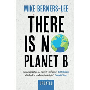 There Is No Planet B: A Handbook for the Make or Break Years – Updated Edition