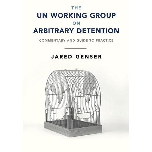 The UN Working Group on Arbitrary Detention: Commentary and Guide to Practice