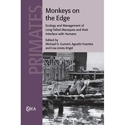 Monkeys on the Edge: Ecology and Management of Long-Tailed Macaques and their Interface with Humans: 60 (Cambridge Studies in Biological and Evolutionary Anthropology, Series Number 60)