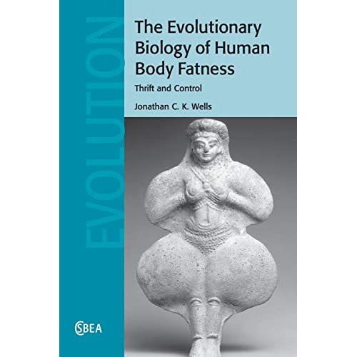 The Evolutionary Biology of Human Body Fatness: Thrift and Control: 58 (Cambridge Studies in Biological and Evolutionary Anthropology, Series Number 58)