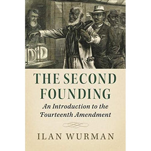 The Second Founding: An Introduction to the Fourteenth Amendment