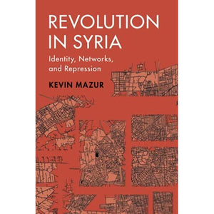 Revolution in Syria: Identity, Networks, and Repression (Cambridge Studies in Comparative Politics)