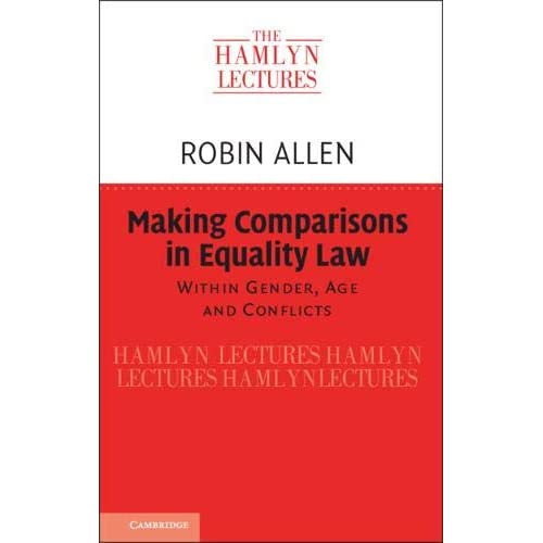 Making Comparisons in Equality Law: Within Gender, Age and Conflicts (The Hamlyn Lectures)