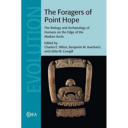 The Foragers of Point Hope: The Biology and Archaeology of Humans on the Edge of the Alaskan Arctic: 68 (Cambridge Studies in Biological and Evolutionary Anthropology, Series Number 68)