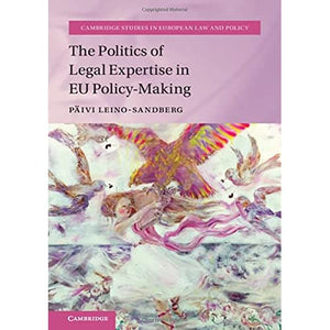 The Politics of Legal Expertise in EU Policy-Making (Cambridge Studies in European Law and Policy)