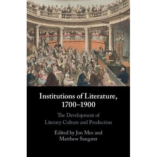 Institutions of Literature, 1700–1900: The Development of Literary Culture and Production