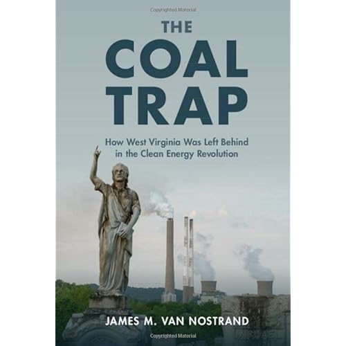 The Coal Trap: How West Virginia Was Left Behind in the Clean Energy Revolution