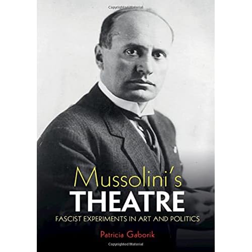 Mussolini's Theatre: Fascist Experiments in Art and Politics