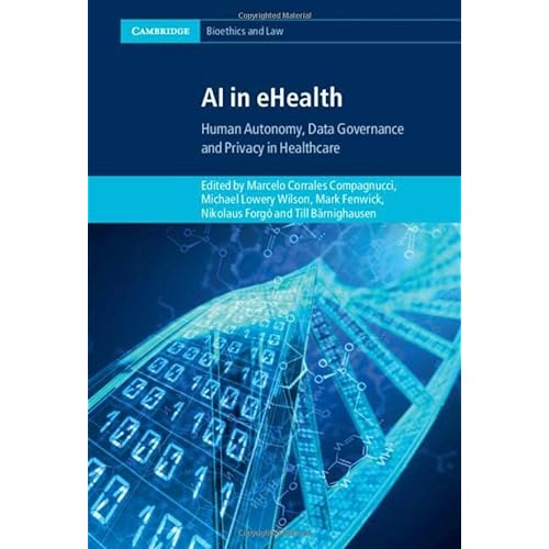 AI in eHealth: Human Autonomy, Data Governance and Privacy in Healthcare (Cambridge Bioethics and Law)