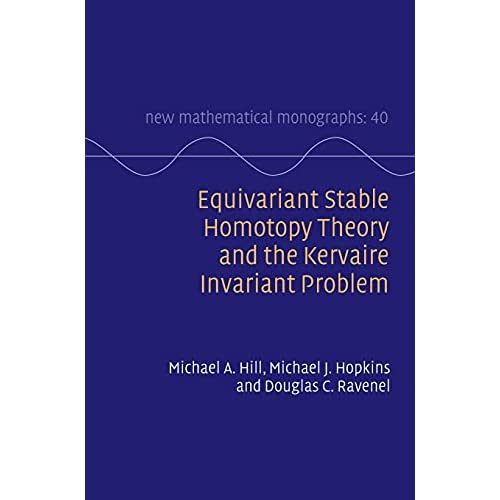 Equivariant Stable Homotopy Theory and the Kervaire Invariant Problem: 40 (New Mathematical Monographs, Series Number 40)