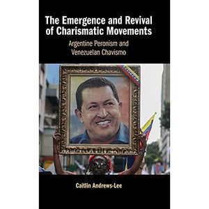 The Emergence and Revival of Charismatic Movements: Argentine Peronism and Venezuelan Chavismo