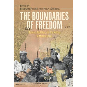 The Boundaries of Freedom: Slavery, Abolition, and the Making of Modern Brazil (Afro-Latin America)