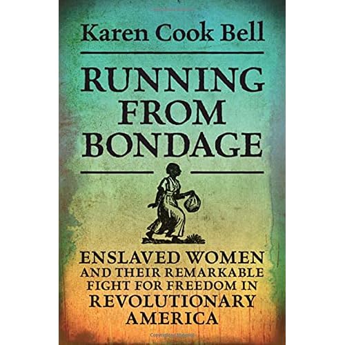 Running from Bondage: Enslaved Women and Their Remarkable Fight for Freedom in Revolutionary America