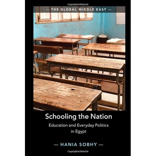 Schooling the Nation: Education and Everyday Politics in Egypt (The Global Middle East)