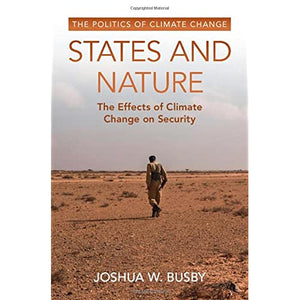 States and Nature: The Effects of Climate Change on Security (The Politics of Climate Change)