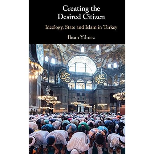 Creating the Desired Citizen: Ideology, State and Islam in Turkey