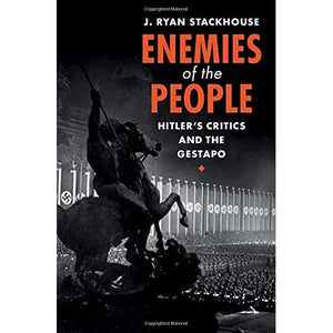 Enemies of the People: Hitler's Critics and the Gestapo