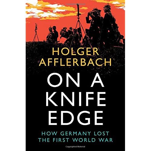 On a Knife Edge: How Germany Lost the First World War (Cambridge Military Histories)