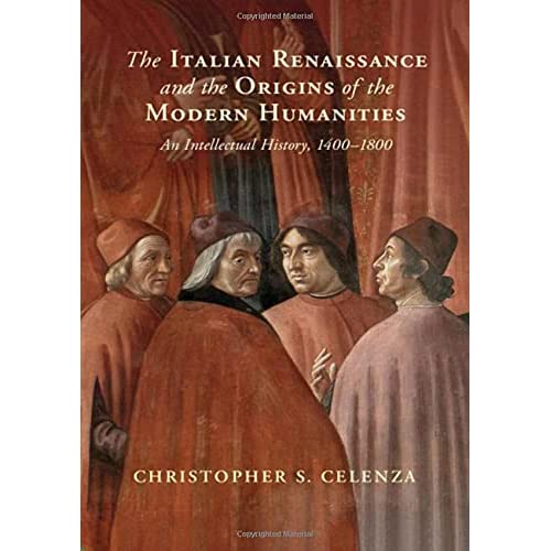 The Italian Renaissance and the Origins of the Modern Humanities: An Intellectual History, 1400–1800