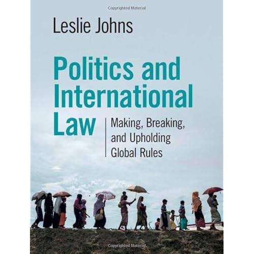 Politics and International Law: Making, Breaking, and Upholding Global Rules