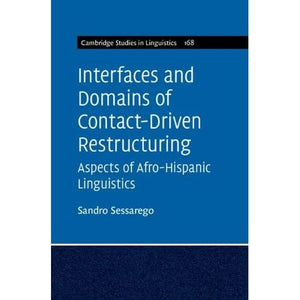 Interfaces and Domains of Contact-Driven Restructuring: Volume 168: Aspects of Afro-Hispanic Linguistics (Cambridge Studies in Linguistics, Series Number 168)