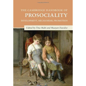 The Cambridge Handbook of Prosociality: Development, Mechanisms, Promotion (Cambridge Handbooks in Psychology)