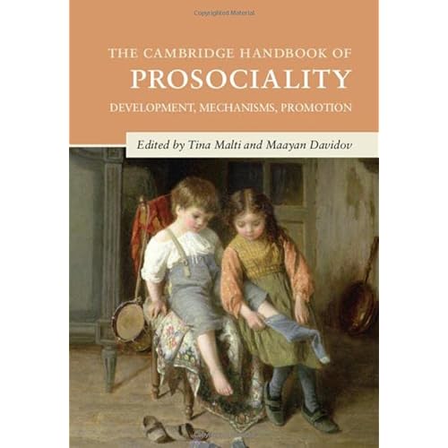 The Cambridge Handbook of Prosociality: Development, Mechanisms, Promotion (Cambridge Handbooks in Psychology)