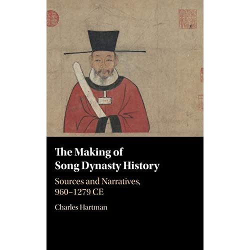 The Making of Song Dynasty History: Sources and Narratives, 960–1279 CE