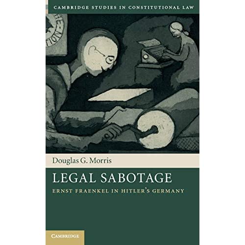 Legal Sabotage: Ernst Fraenkel in Hitler's Germany (Cambridge Studies in Constitutional Law)