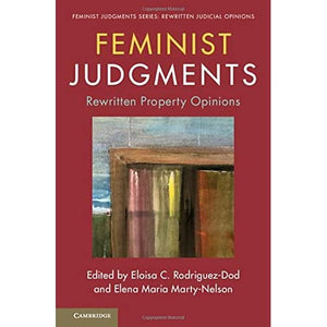 Feminist Judgments: Rewritten Property Opinions (Feminist Judgment Series: Rewritten Judicial Opinions)