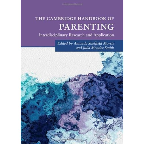 The Cambridge Handbook of Parenting: Interdisciplinary Research and Application (Cambridge Handbooks in Psychology)