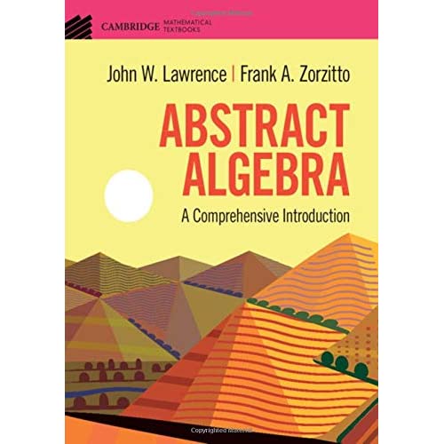 Abstract Algebra: A Comprehensive Introduction (Cambridge Mathematical Textbooks)