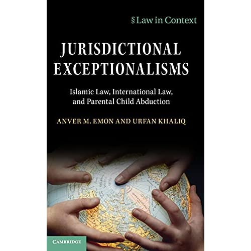 Jurisdictional Exceptionalisms: Islamic Law, International Law and Parental Child Abduction (Law in Context)