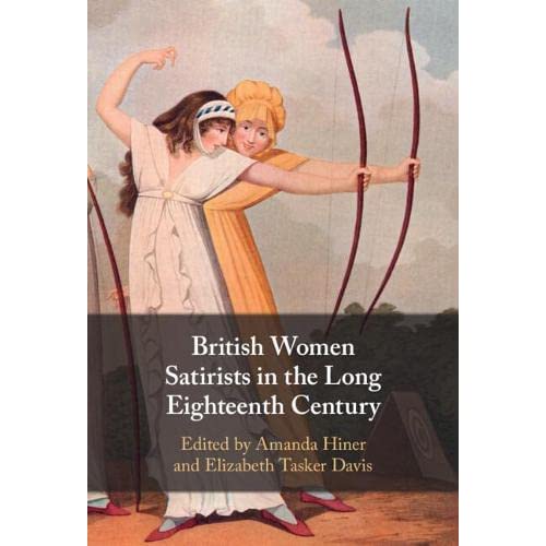 British Women Satirists in the Long Eighteenth Century: The Politics of Gender, Lampoonery, and Literary Caricature