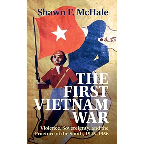 The First Vietnam War: Violence, Sovereignty, and the Fracture of the South, 1945–1956