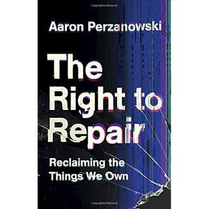 The Right to Repair: Reclaiming the Things We Own