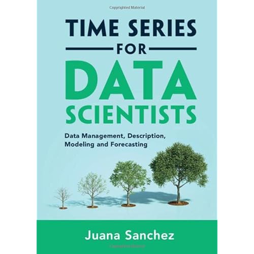 Time Series for Data Scientists: Data Management, Description, Modeling and Forecasting