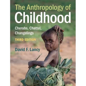 The Anthropology of Childhood: Cherubs, Chattel, Changelings